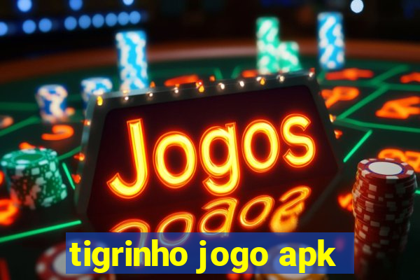 tigrinho jogo apk